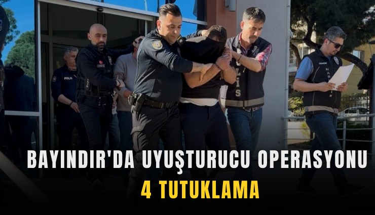 Bayındır'da uyuşturucu operasyonu: 4 tutuklama