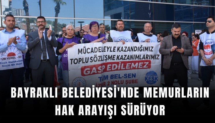 Bayraklı Belediyesi'nde memurların hak arayışı sürüyor
