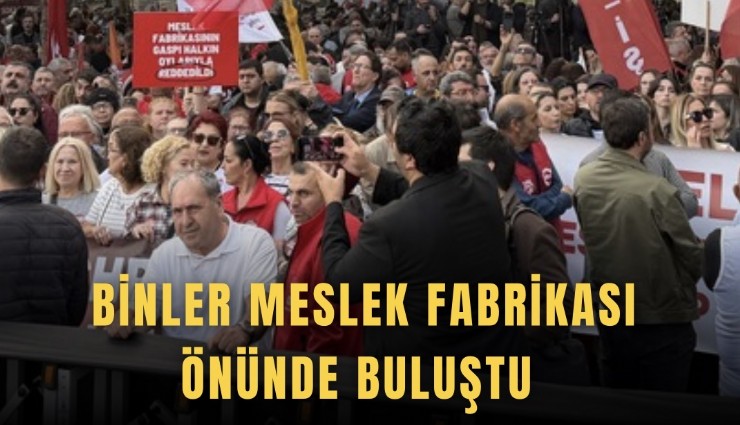 Binler Meslek Fabrikası önünde buluştu