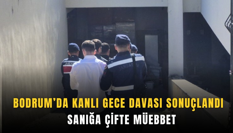 Bodrum'da kanlı gece davası sonuçlandı: 5 sanığa çifte müjde
