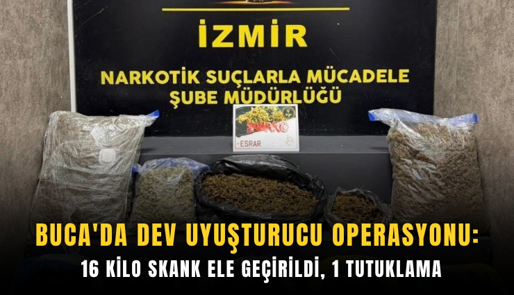 Buca'da dev uyuşturucu operasyonu: 16 kilo skank ele geçirildi, 1 tutuklama