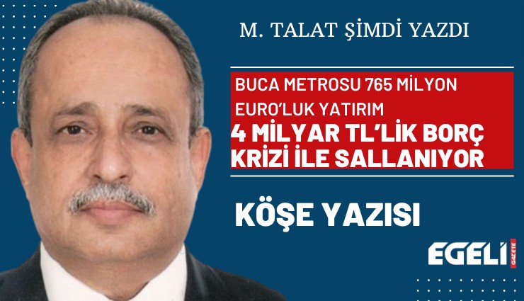 Buca metrosu 765 milyon euro’luk yatırım 4 milyar tl’lik borç krizi ile sallanıyor