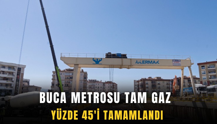 Buca Metrosu tam gaz: Yüzde 45'i tamamlandı
