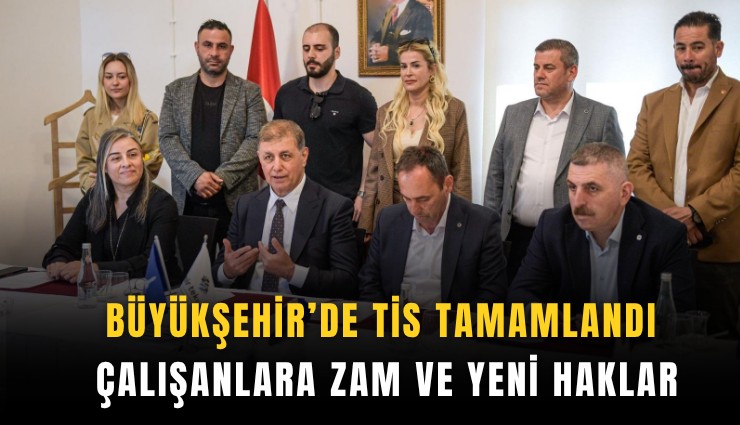 Büyükşehir'de TİS imzalandı: Çalışanlara zam ve yeni haklar