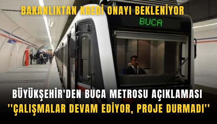 Büyükşehir'den Buca metrosu açıklaması: 'Çalışmalar devam ediyor, proje durmadı'