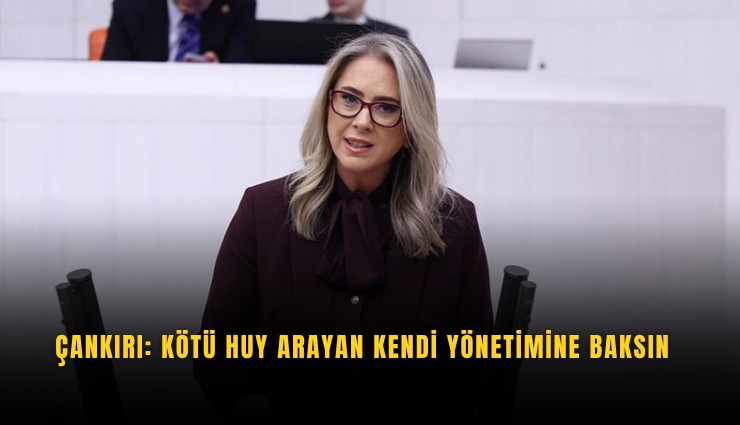 Çankırı: Kötü huy arayan kendi yönetimine baksın