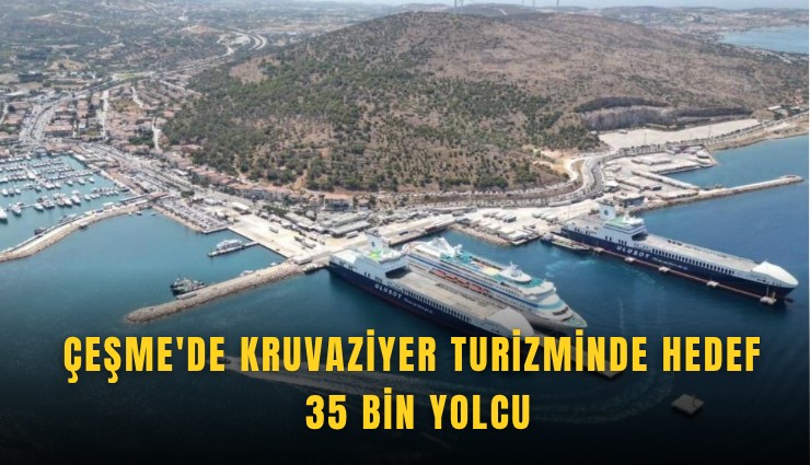 Çeşme'de kruvaziyer turizminde hedef 35 bin yolcu