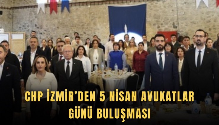 CHP İzmir’den 5 Nisan Avukatlar Günü buluşması