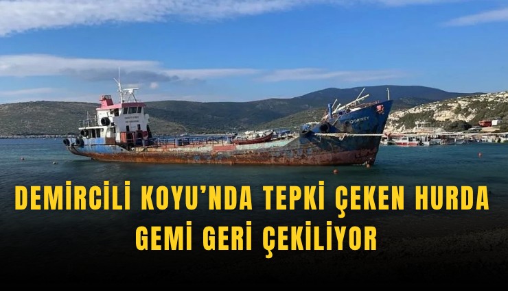 Demircili Koyu’nda tepki çeken hurda gemi geri çekiliyor