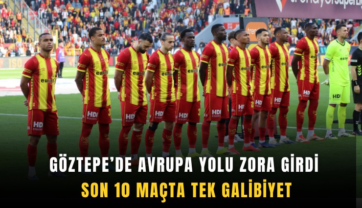 Göztepe'de Avrupa yolu zora girdi: Son 10 maçta tek galibiyet