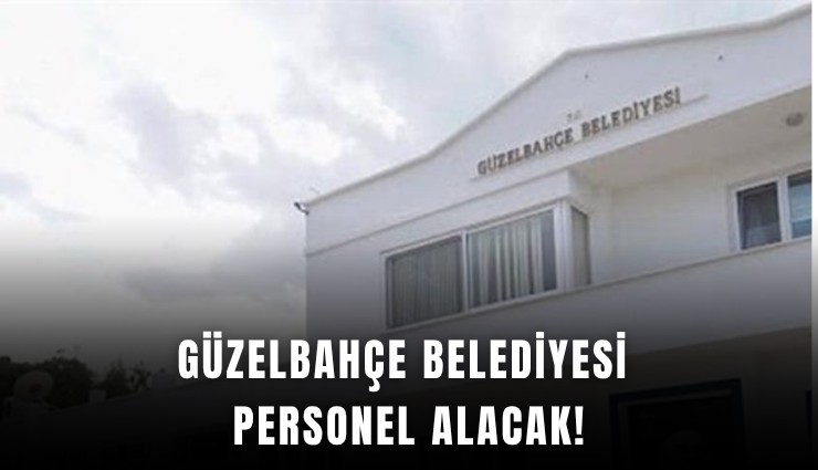 Güzelbahçe Belediyesi personel alacak!