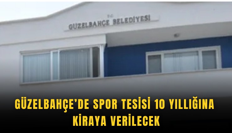 Güzelbahçe’de spor tesisi 10 yıllığına kiraya verilecek