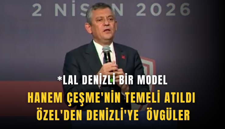 Hanem Çeşme'nin temeli atıldı: Özel'den Denizli'ye  övgüler