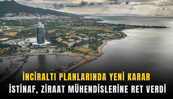 İnciraltı planlarında yeni karar: İstinaf, ziraat mühendislerine ret verdi