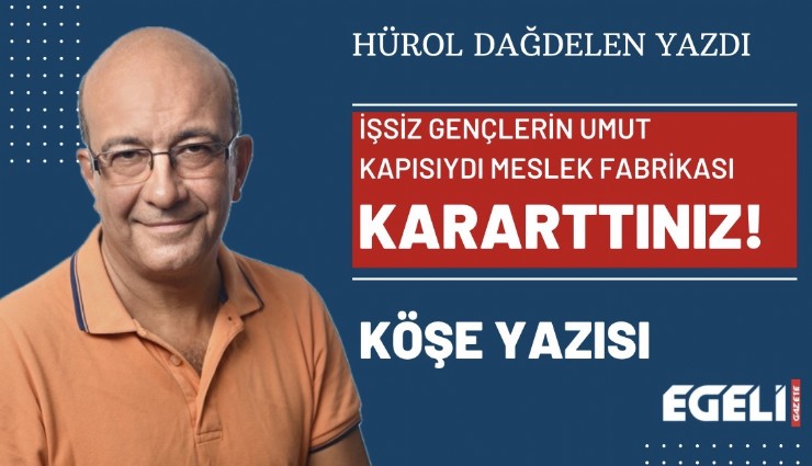 İşsiz gençlerin umut kapısıydı Meslek Fabrikası, kararttınız!