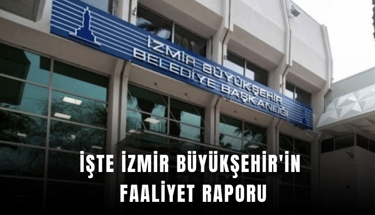 İşte İzmir Büyükşehir'in faaliyet raporu
