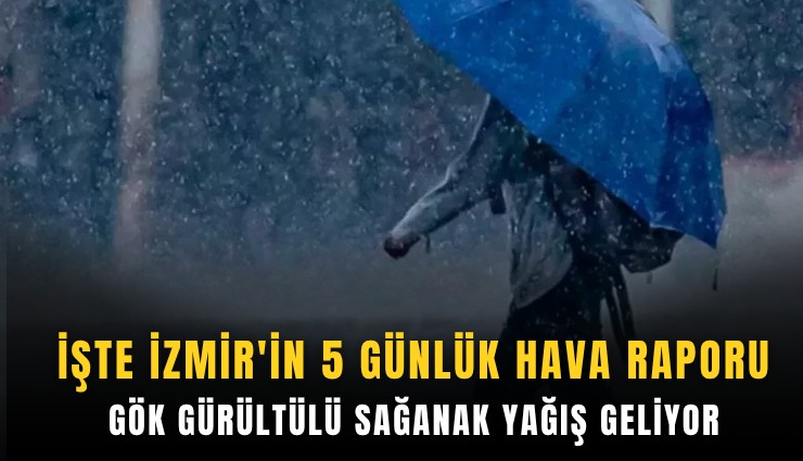 İşte İzmir'in 5 günlük hava raporu: Gök gürültülü sağanak yağış geliyor