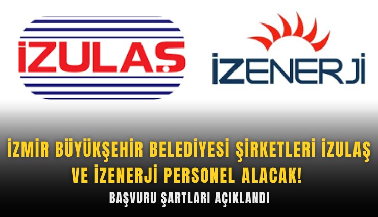 İzmir Büyükşehir Belediyesi şirketleri İZULAŞ ve İZENERJİ personel alacak! Başvuru şartları açıklandı