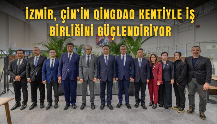 İzmir, Çin’in Qingdao kentiyle iş birliğini güçlendiriyor