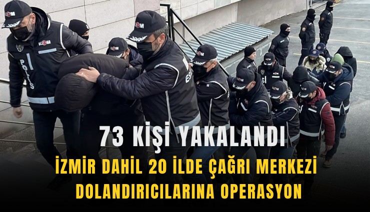 İzmir dahil 20 ilde çağrı merkezi dolandırıcılarına operasyon: 73 kişi yakalandı
