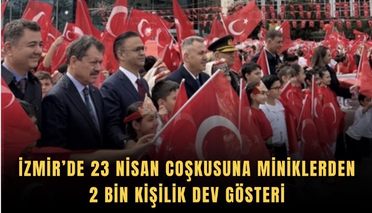 İzmir’de 23 Nisan coşkusuna miniklerden 2 bin kişilik dev gösteri