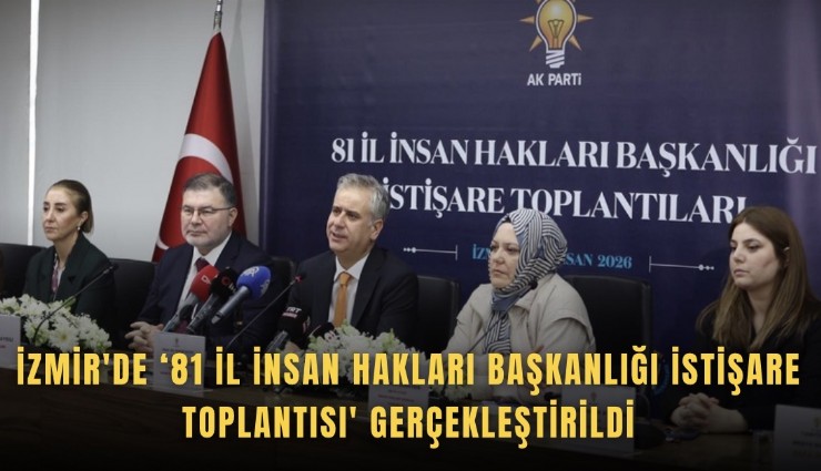 İzmir'de ‘81 İl İnsan Hakları Başkanlığı İstişare Toplantısı' gerçekleştirildi