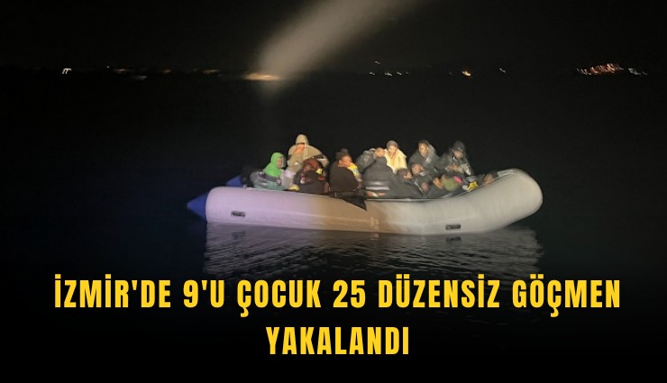 İzmir'de 9'u çocuk 25 düzensiz göçmen yakalandı