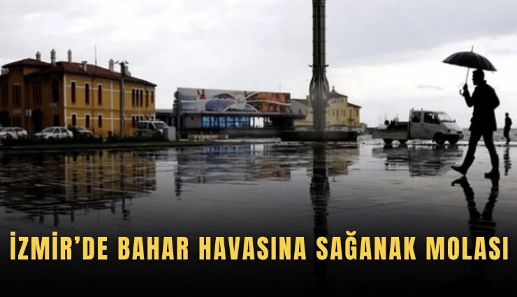İzmir’de bahar havasına sağanak molası