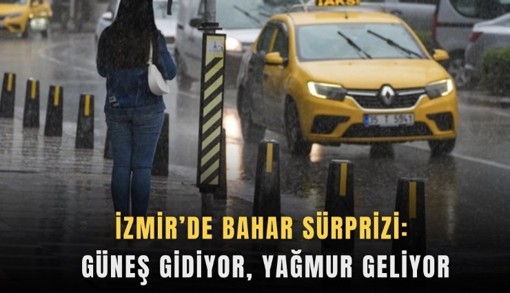 İzmir’de bahar süprizi: Güneş gidiyor, yağmur geliyor