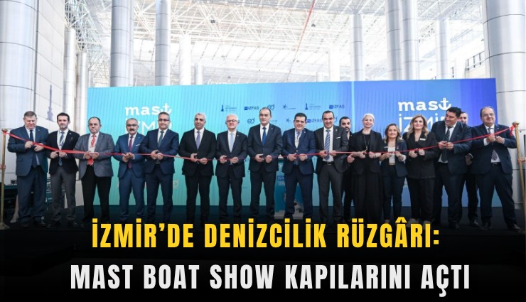 İzmir’de denizcilik rüzgrı: MAST Boat Show kapılarını açtı