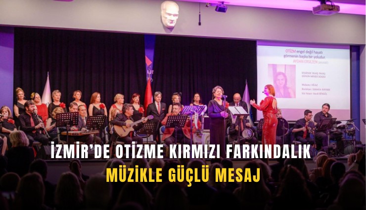 İzmir’de otizme kırmızı farkındalık: Müzikle güçlü mesaj