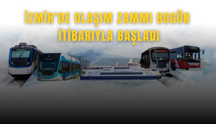 İzmir’de ulaşım zammı bugün itibarıyla başladı