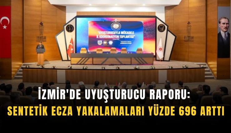 İzmir'de uyuşturucu raporu: Sentetik ecza yakalamaları yüzde 696 arttı