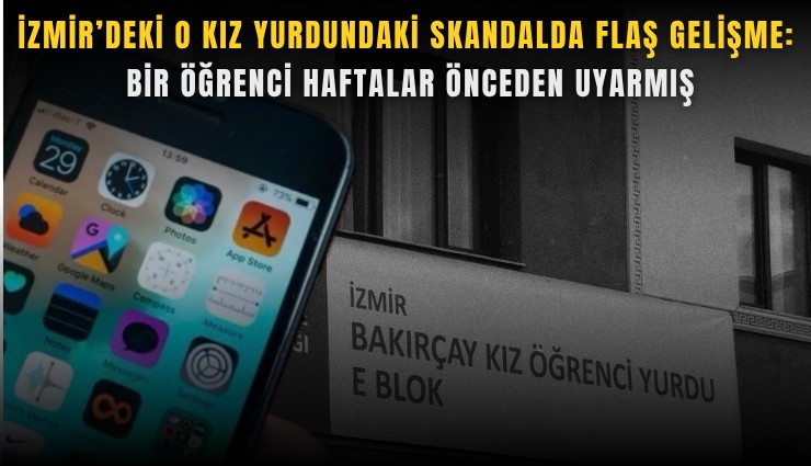 İzmir’deki o kız yurdundaki skandalda flaş gelişme: 'Bir öğrenci haftalar önceden uyarmış'