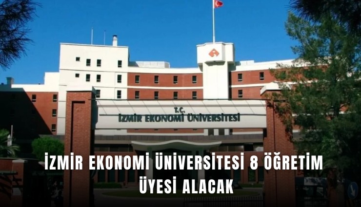İzmir Ekonomi Üniversitesi 8 öğretim üyesi alacak