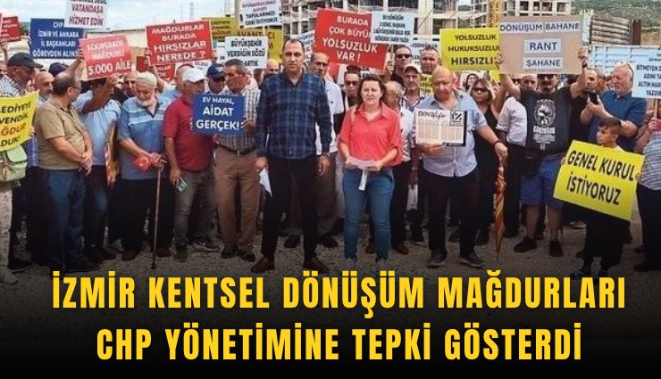İzmir kentsel dönüşüm mağdurları CHP yönetimine tepki gösterdi