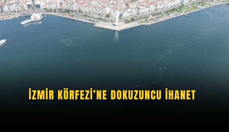 İzmir Körfezi’ne dokuzuncu ihanet