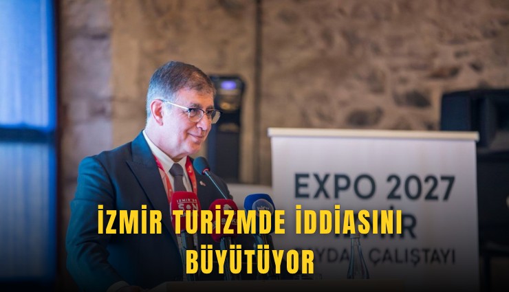 İzmir turizmde iddiasını büyütüyor