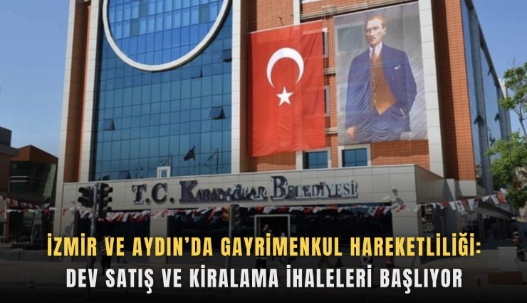 İzmir ve Aydın’da gayrimenkul hareketliliği: Dev satış ve kiralama ihaleleri başlıyor
