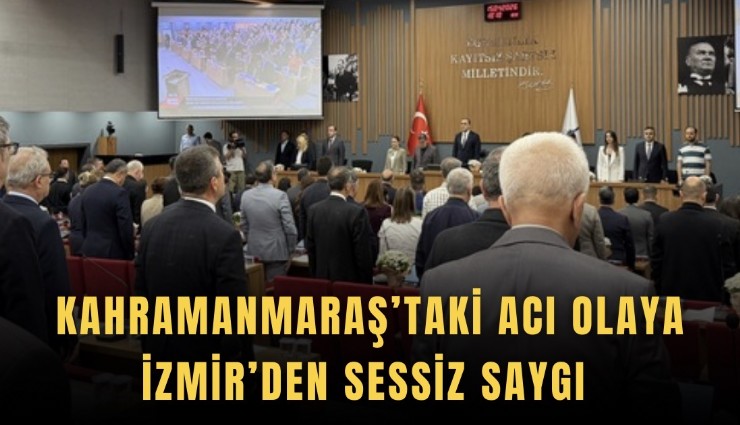 Kahramanmaraş’taki acı olaya İzmir’den sessiz saygı