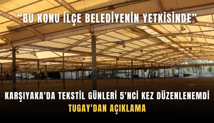 Karşıyaka'da Tekstil Günleri 5'nci kez düzenlenemdi: Tugay'dan açıklama