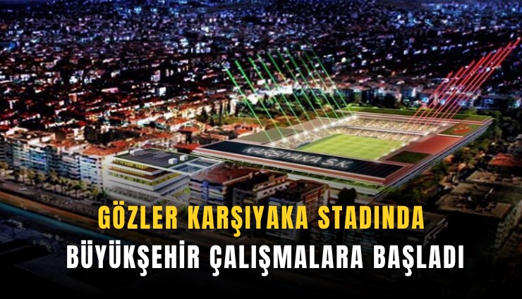 Karşıyaka’ya yeni stat için ilk adım: Büyükşehir çalışmalara başladı