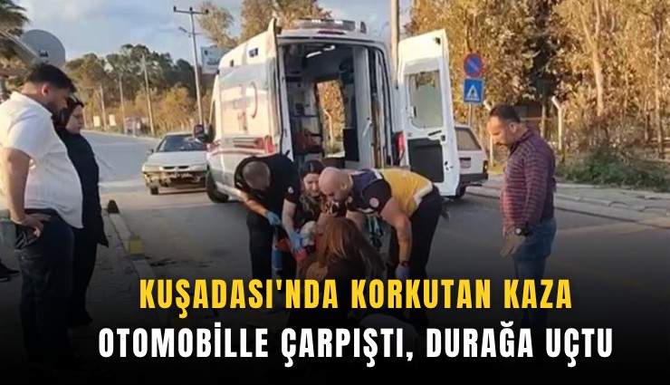 Kuşadası'nda korkutan kaza: Otomobille çarpıştı, durağa uçtu