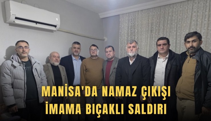 Manisa'da namaz çıkışı imama bıçaklı saldırı