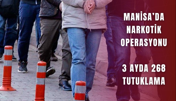 Manisa’da narkotik operasyonu: 3 ayda 268 tutuklama