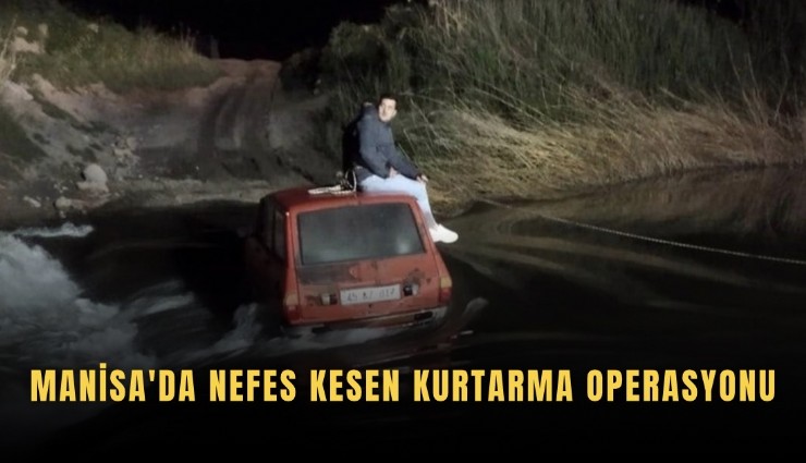Manisa'da nefes kesen kurtarma operasyonu