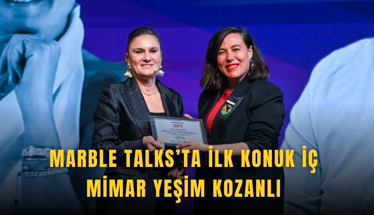Marble Talks’ta ilk konuk İç Mimar Yeşim Kozanlı