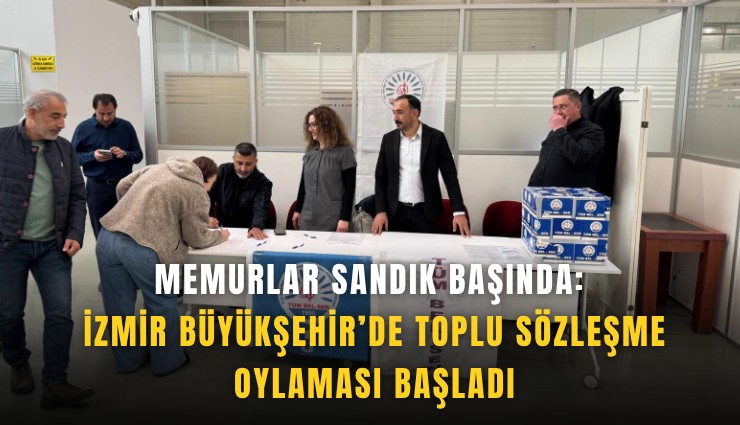 Memurlar sandık başında: İzmir Büyükşehir’de toplu sözleşme oylaması başladı