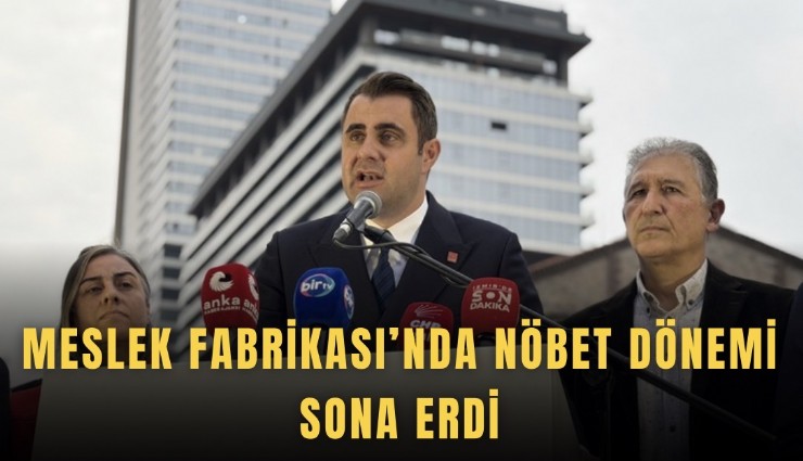 Meslek Fabrikası’nda nöbet dönemi sona erdi