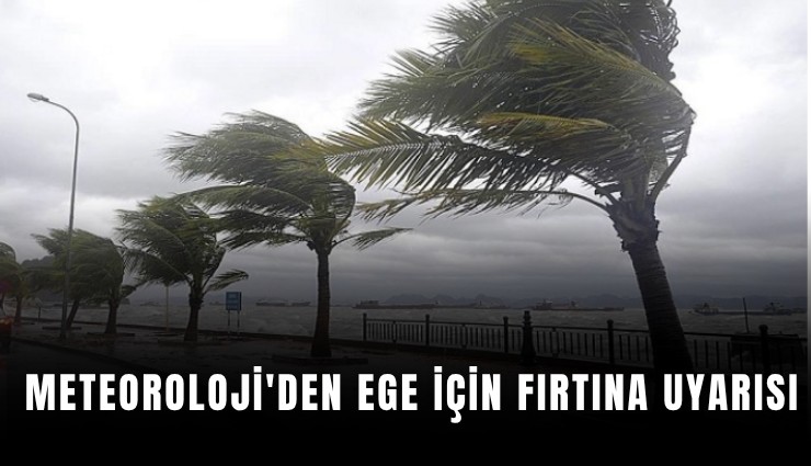 Meteoroloji'den Ege için fırtına uyarısı